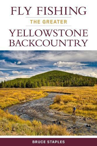 Fly Fishing the Greater Yellowstone Backcountry - Bruce Staples - Books & Videos Etc. - Fly Fish Food